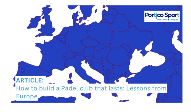 How to build a Padel club that lasts: Lessons from Europe