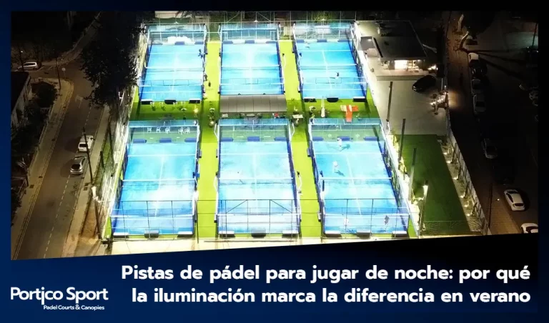 Pistas de pádel para jugar de noche: por qué la iluminación marca la diferencia en verano